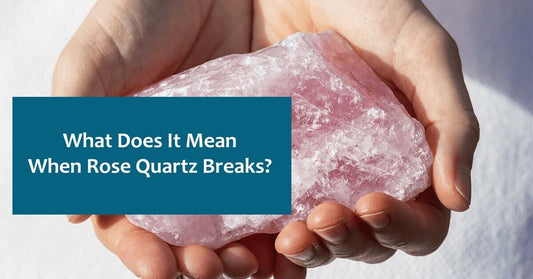 What does it mean when your rose quartz breaks?