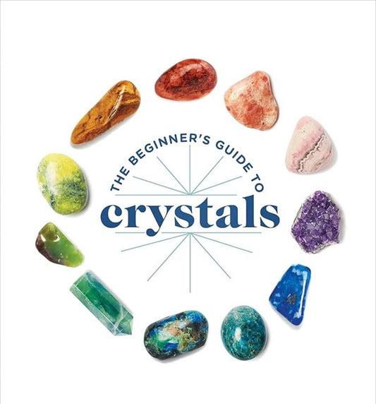 The Healing Power of Crystals: A Beginner's Guide